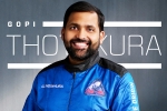 Gopi Thotakura mission, Gopi Thotakura breaking, gopi thotakura becomes 1st indian space tourist on blue origin s private launch, Gopi thotakura