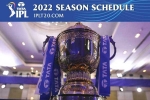 IPL 2022 matches, IPL 2022 new teams, ipl 2022 full schedule announced, Bcci