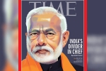 PM Modi on TIME international magazine, time magazine international edition, time magazine portrays pm modi on its international edition with arguable headline, Time magazine
