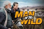 Narendra Modi with Bear Grylls, Narendra Modi with Bear Grylls  episode, narendra modi with bear grylls in man vs wild tonight, Animal planet